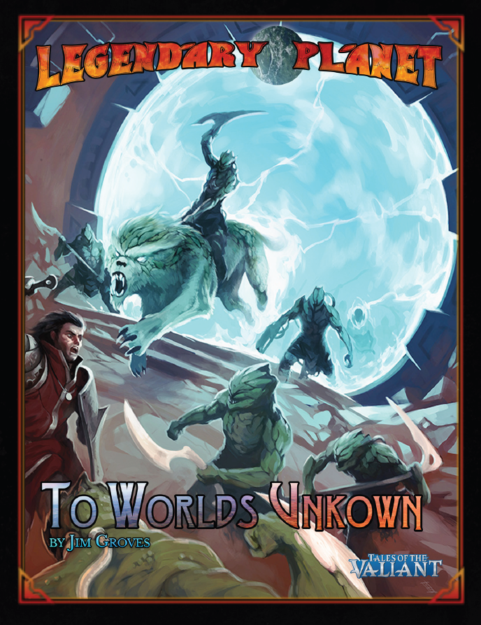 Legendary Planet 1: To Worlds Unknown (Tales of the Valiant)