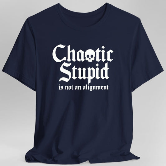 Chaotic Stupid Is Not An Alignment T-Shirt
