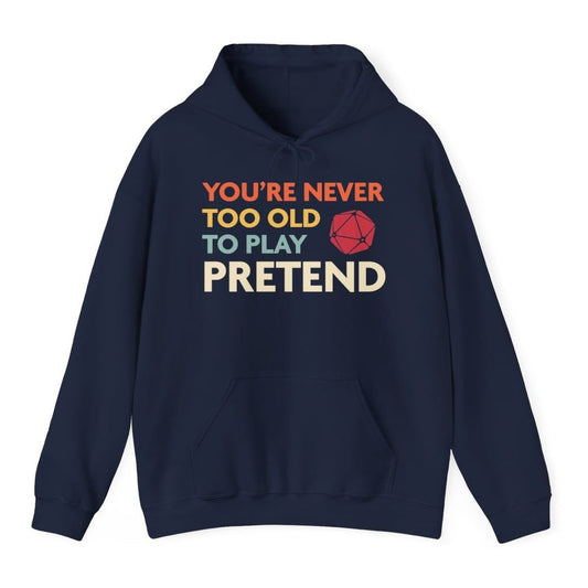 D&D Hoodie - You're Never Too Old to Play Pretend