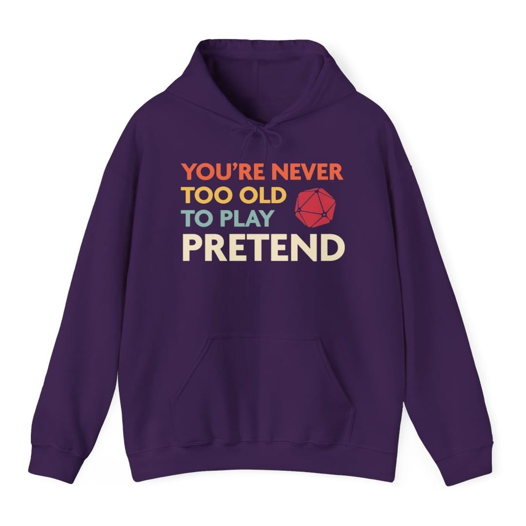 D&D Hoodie - You're Never Too Old to Play Pretend