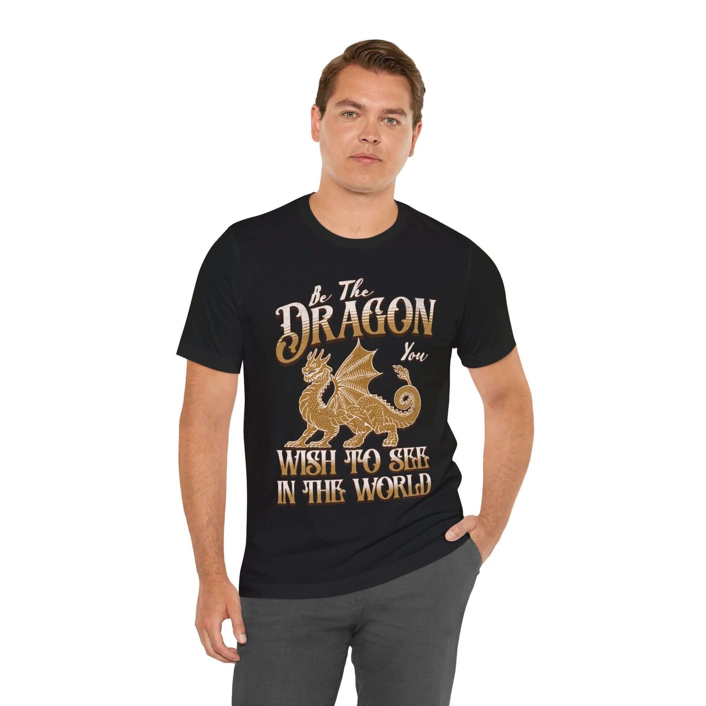 Funny Dragon Shirt - Be The Dragon You Wish To See In The World