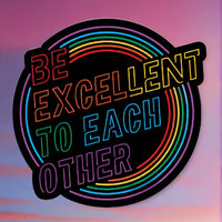 Be Excellent To Each Other Sticker | Tee See Tee Exclusive