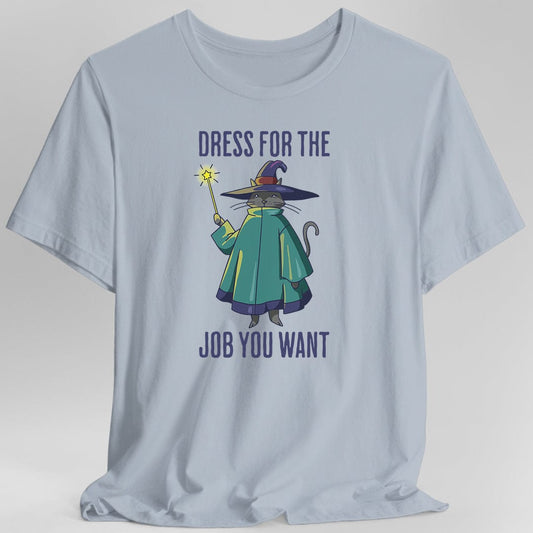 Dress For The Job You Want T-Shirt - Wizard Cat D&D Tee
