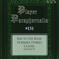Player Paraphernalia #131 Bad to the Bone, Horrible Hybrid Classes Volume VI