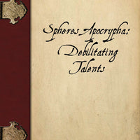 Spheres Apocrypha: Debilitating Talents