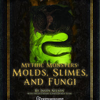 Mythic Monsters: Molds, Slimes, and Fungi