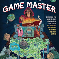 So You Want To Be A Game Master: Everything You Need to Start Your Tabletop Adventure for Dungeons and Dragons, Pathfinder, and Other Systems
