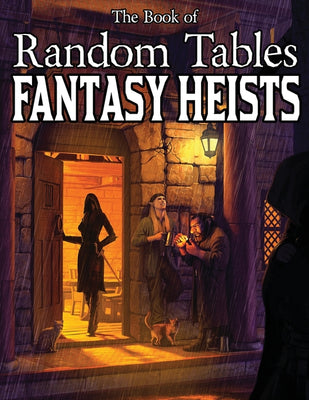 The Book of Random Tables: Fantasy Heists: D100 and D20 Random Tables for Fantasy Tabletop RPGs