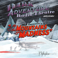 Dark Adventure Radio Theatre® - At the Mountains of Madness