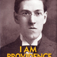 I Am Providence - The Ultimate Biography of H.P. Lovecraft