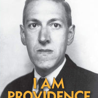 I Am Providence - The Ultimate Biography of H.P. Lovecraft