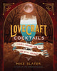 Lovecraft Cocktails - Elixirs & Libations from the Lore of H.P. Lovecraft