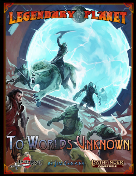 Legendary Planet 1: To Worlds Unknown (Pathfinder Second Edition)