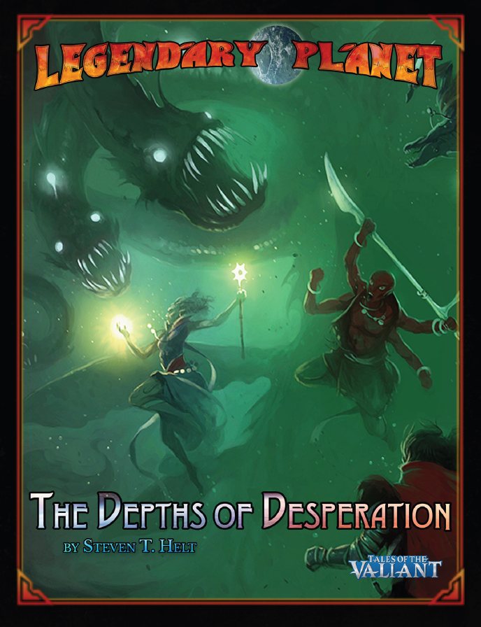 Legendary Games 5: The Depths of Desperation (Tales of the Valiant)
