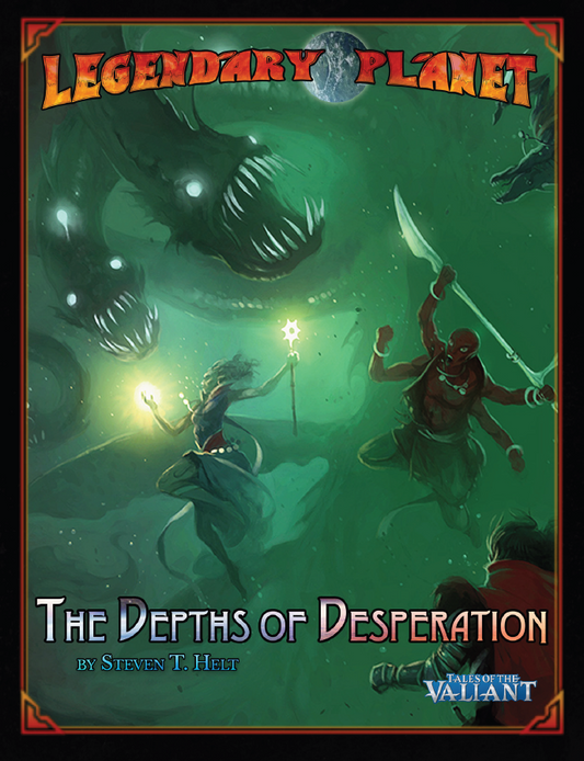 Legendary Games 5: The Depths of Desperation (Tales of the Valiant)