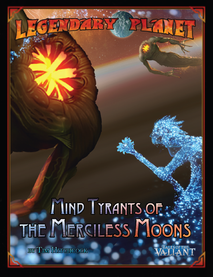 Legendary Planet 6: Mind Tyrants of the Merciless Moons (Tales of the Valiant)