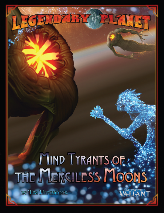Legendary Planet 6: Mind Tyrants of the Merciless Moons (Tales of the Valiant)