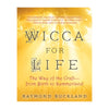 Wicca for Life: The Way of the Craft -- From Birth to Summerland