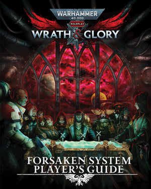 Warhammer 40K: Wrath & Glory RPG - Forsaken System Player's Guide