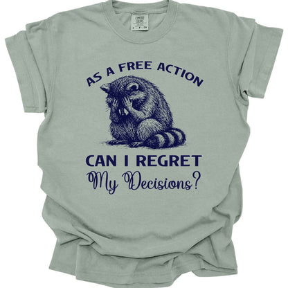 As A Free Action Can I Regret My Decisions T-Shirt - Comfort Colors