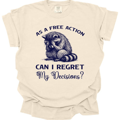 As A Free Action Can I Regret My Decisions T-Shirt - Comfort Colors