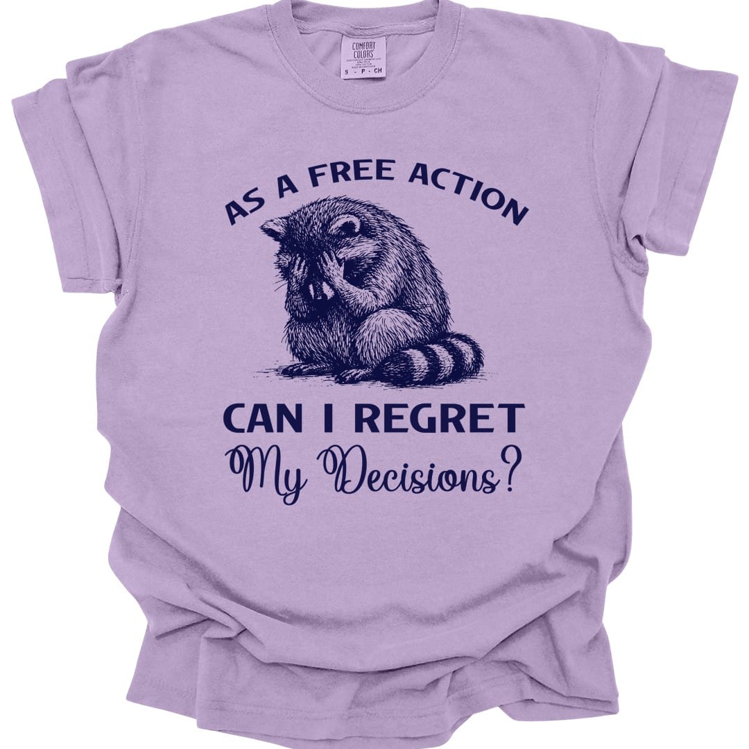 As A Free Action Can I Regret My Decisions T-Shirt - Comfort Colors