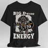 Big D (Dwarf) Energy T-Shirt - Funny Fantasy Dwarf Tee