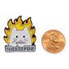Cat on fire funny enamel pin. " This is fine."