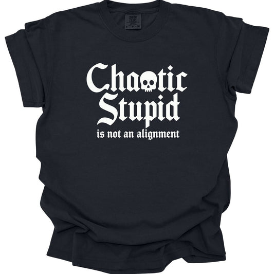Chaotic Stupid Is Not An Alignment T-Shirt - Comfort Colors
