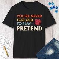 D&D Shirt - You're Never Too Old to Play Pretend