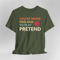 D&D Shirt - You're Never Too Old to Play Pretend