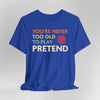 D&D Shirt - You're Never Too Old to Play Pretend