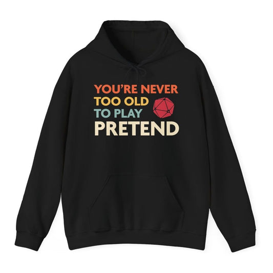 D&D Hoodie - You're Never Too Old to Play Pretend