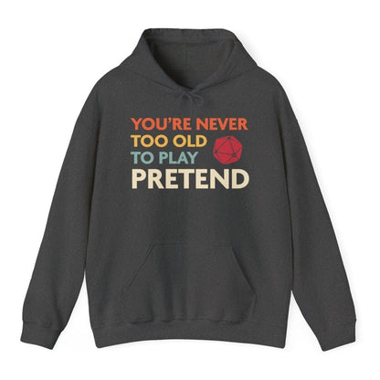 D&D Hoodie - You're Never Too Old to Play Pretend