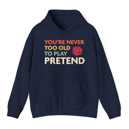 D&D Hoodie - You're Never Too Old to Play Pretend