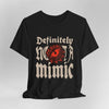 Definitely Not A Mimic Shirt