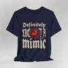 Definitely Not A Mimic Shirt
