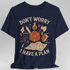 Don't Worry I have a Plan D&D T-Shirt
