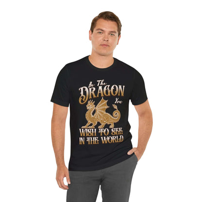Funny Dragon Shirt - Be The Dragon You Wish To See In The World