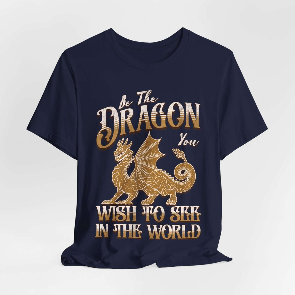 Funny Dragon Shirt - Be The Dragon You Wish To See In The World