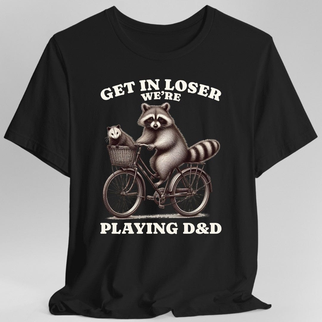 Get In Loser We’re Playing D&D T-Shirt
