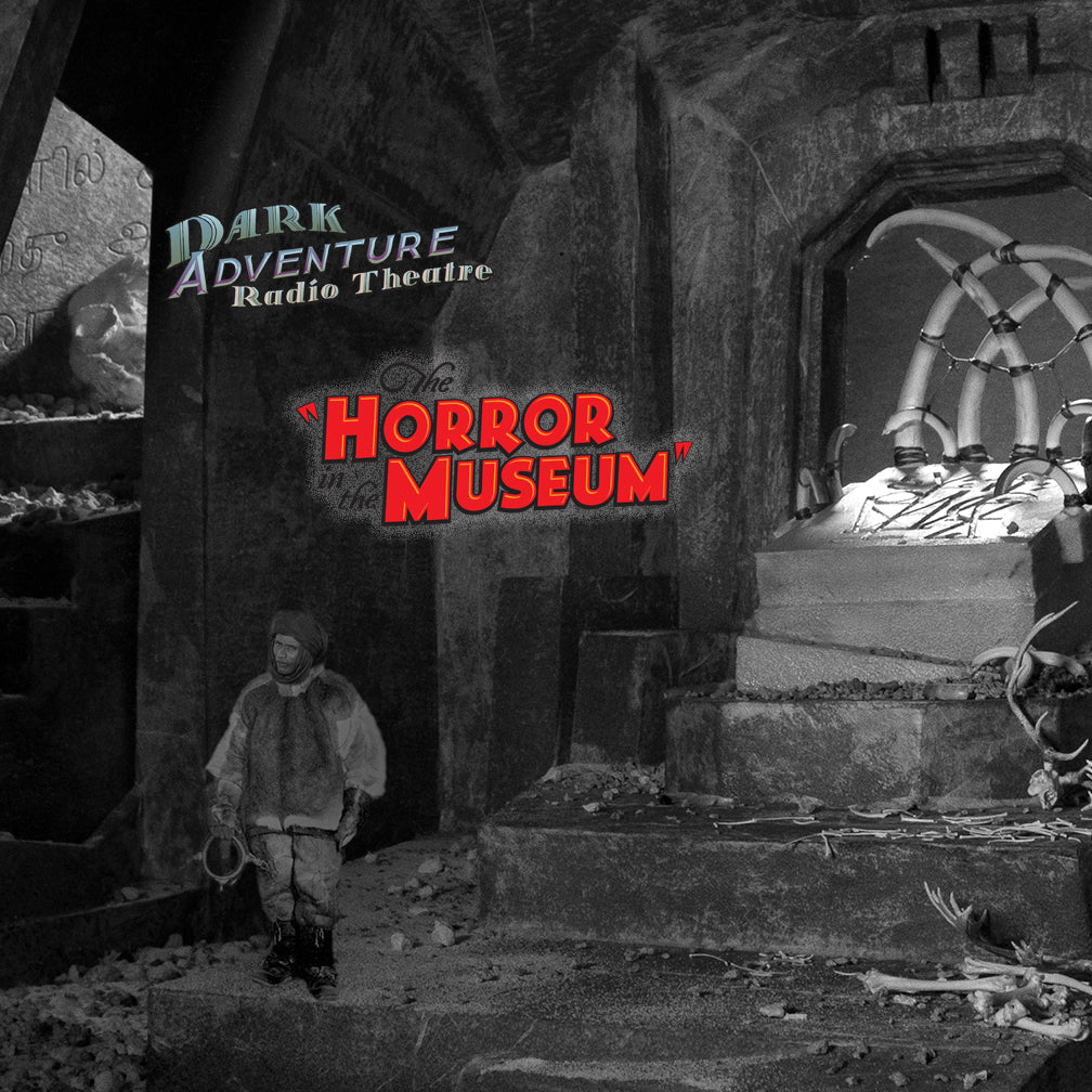 Dark Adventure Radio Theatre® - The Horror in the Museum