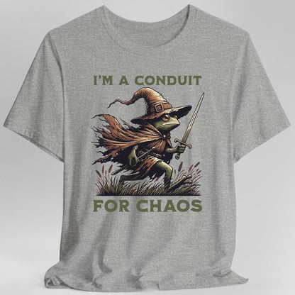 I'm A Conduit for Chaos T-shirt