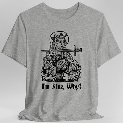 I'm Fine Why Medieval T-shirt