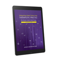 Integrating Geek Culture Into Therapeutic Practice: The Clinician's Guide To Geek Therapy: 2nd Edition