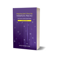 Integrating Geek Culture Into Therapeutic Practice: The Clinician's Guide To Geek Therapy: 2nd Edition