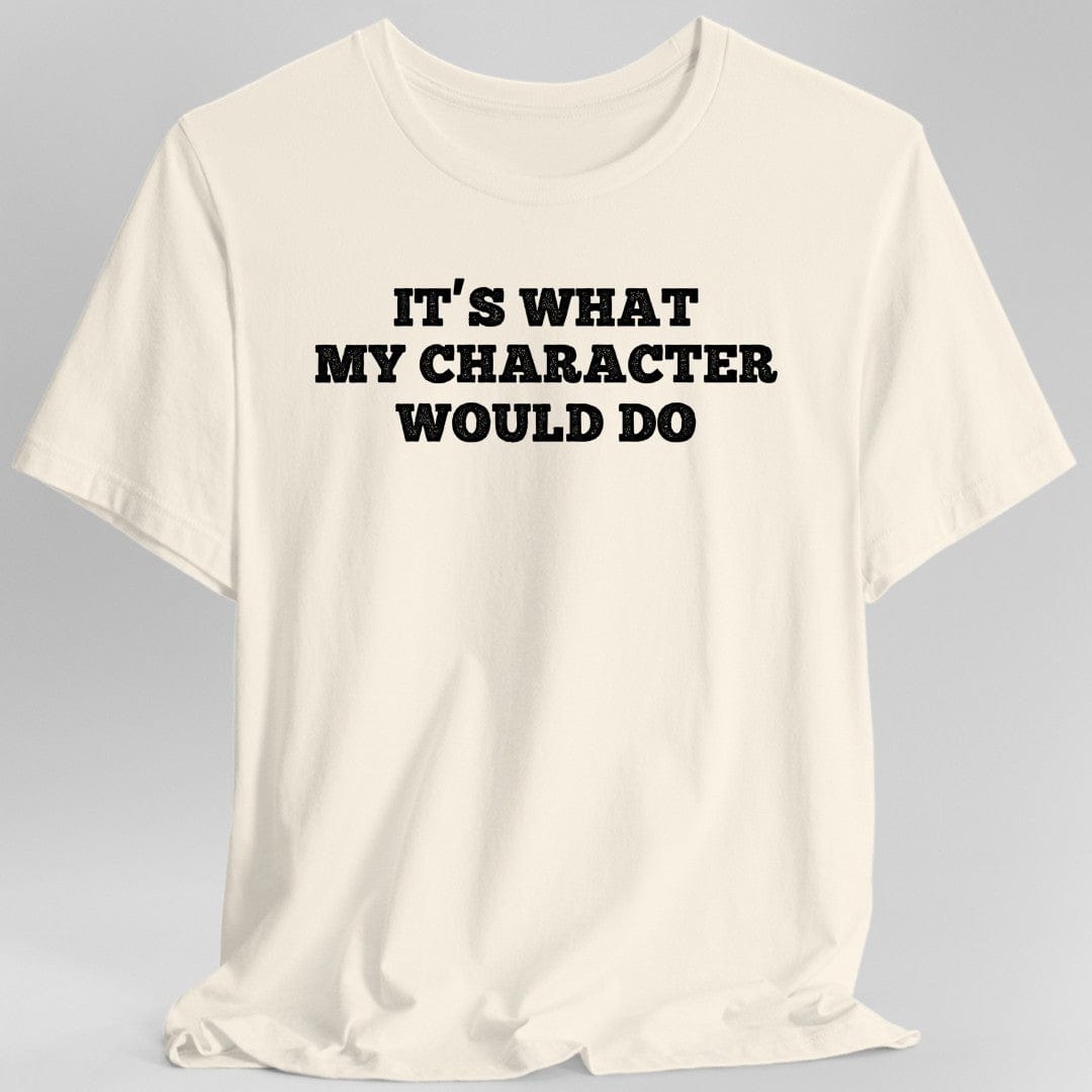 It's What My Character Would Do Shirt