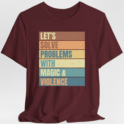 Let's Solve Problems With Magic & Violence T-shirt