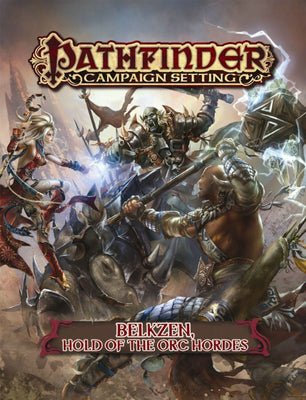 Pathfinder - Campaign Setting: Belkzen, Hold of the Orc Hordes