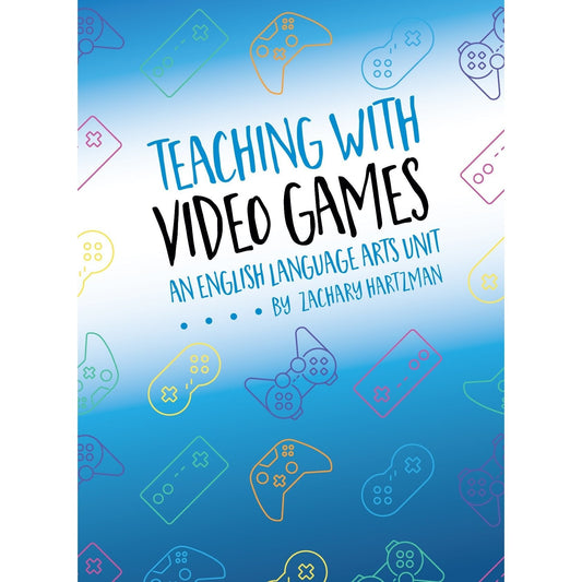 Teaching with Video Games: An English Language Arts Unit (Epub)